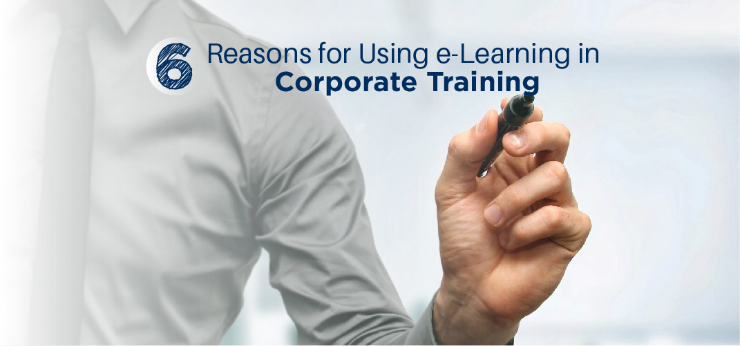 6 Reasons For Using E-Learning In Corporate Training